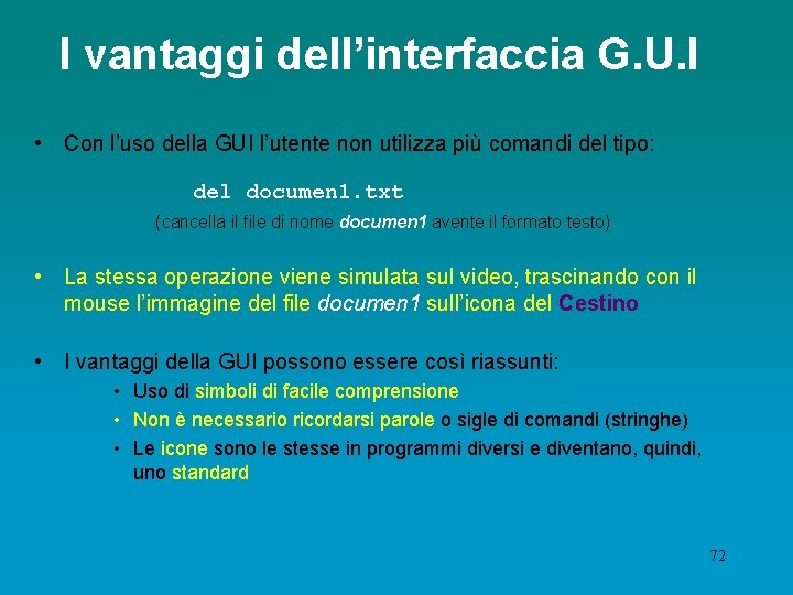I vantaggi dell’interfaccia G. U. I • Con l’uso della GUI l’utente non utilizza
