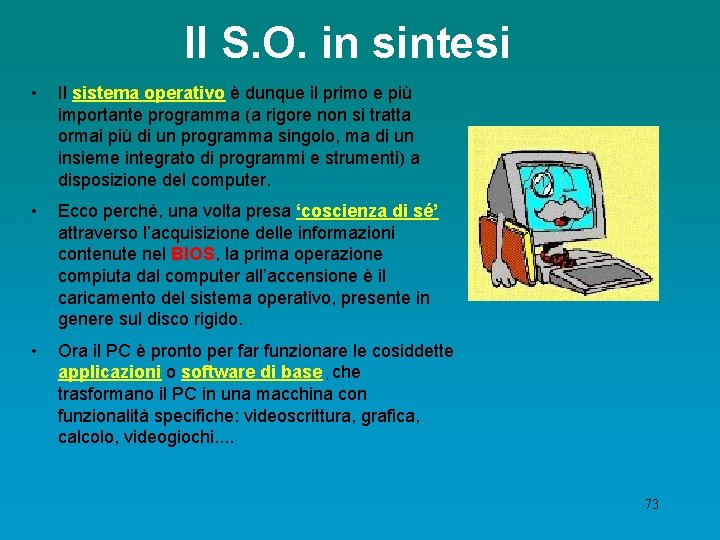 Il S. O. in sintesi • Il sistema operativo è dunque il primo e