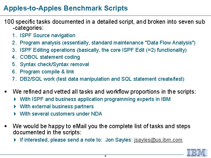 Apples-to-Apples Benchmark Scripts 100 specific tasks documented in a detailed script, and broken into