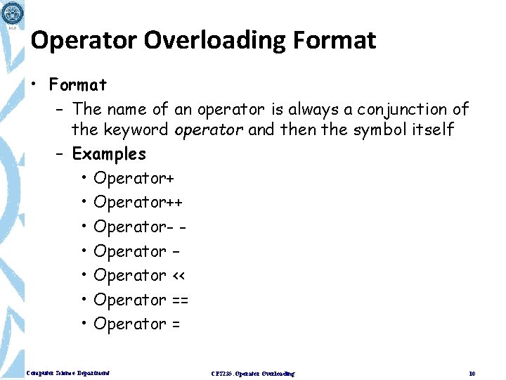 Operator Overloading Format • Format – The name of an operator is always a