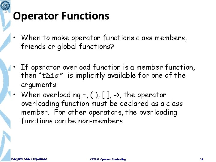 Operator Functions • When to make operator functions class members, friends or global functions?