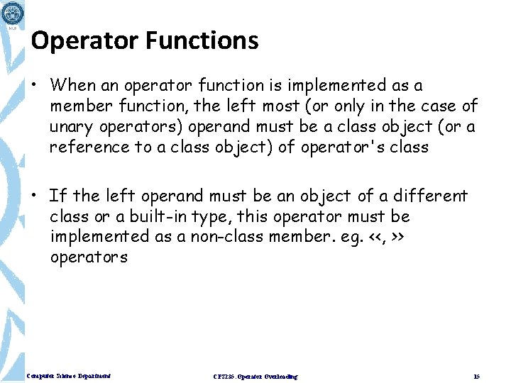 Operator Functions • When an operator function is implemented as a member function, the