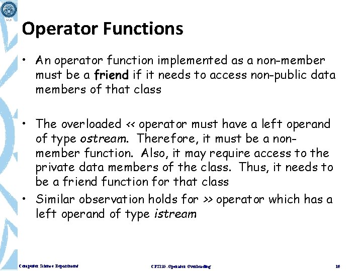 Operator Functions • An operator function implemented as a non-member must be a friend