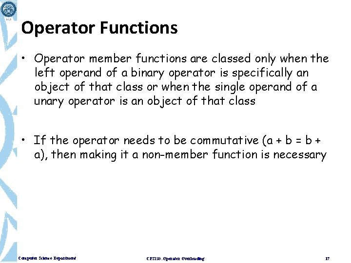 Operator Functions • Operator member functions are classed only when the left operand of