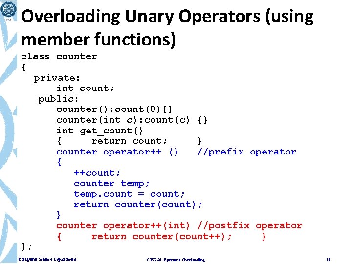 Overloading Unary Operators (using member functions) class counter { private: int count; public: counter():