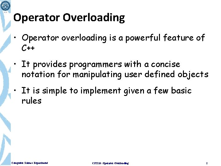 Operator Overloading • Operator overloading is a powerful feature of C++ • It provides