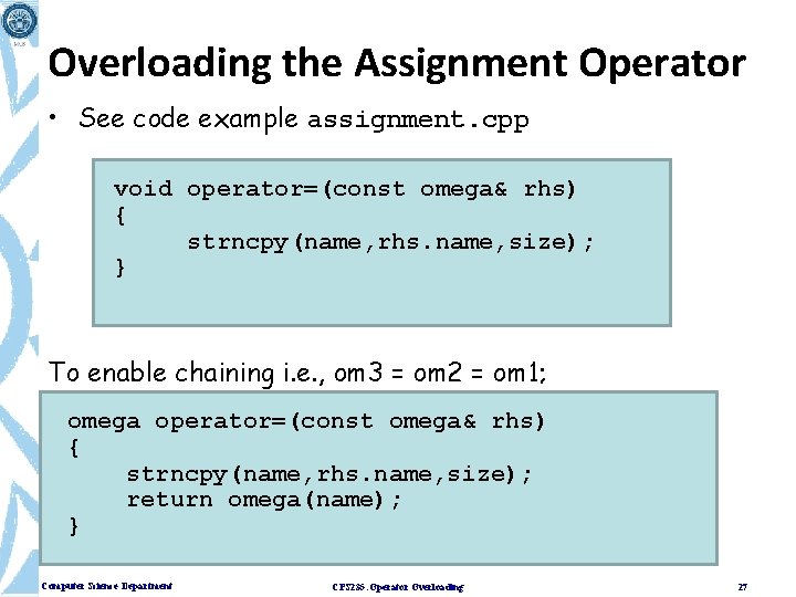 Overloading the Assignment Operator • See code example assignment. cpp void operator=(const omega& rhs)