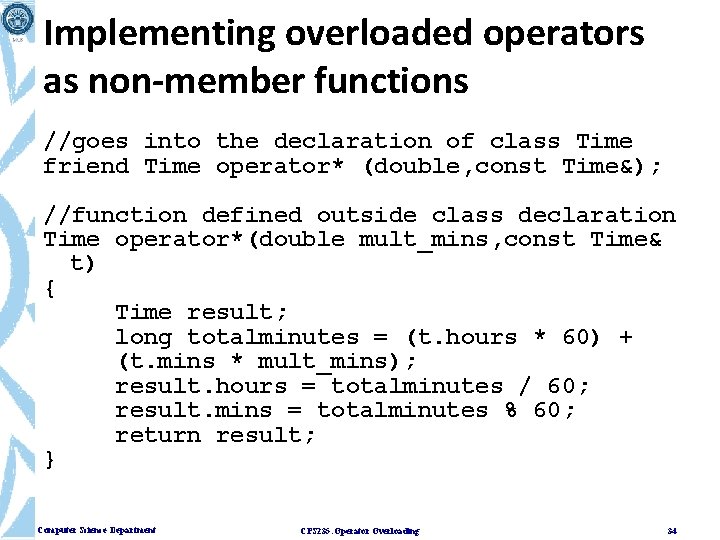 Implementing overloaded operators as non-member functions //goes into the declaration of class Time friend