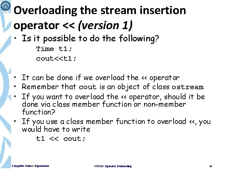 Overloading the stream insertion operator << (version 1) • Is it possible to do