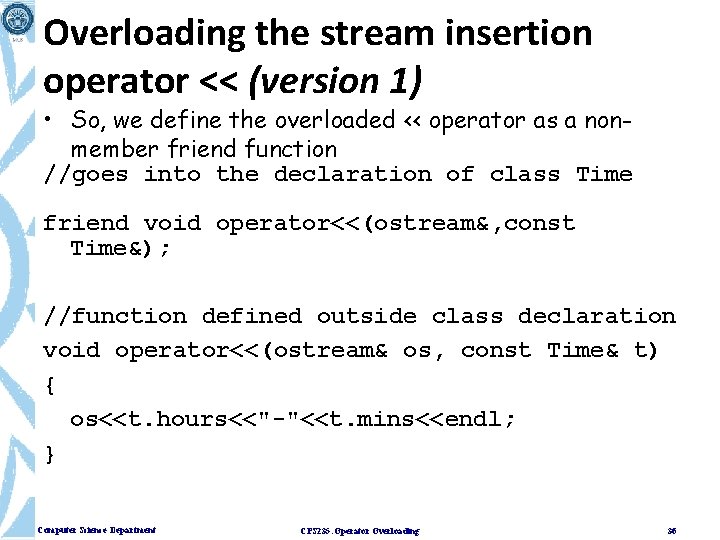 Overloading the stream insertion operator << (version 1) • So, we define the overloaded