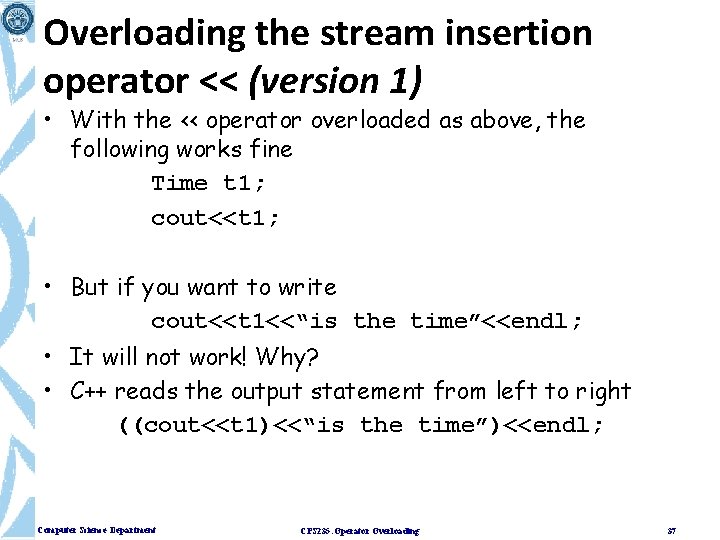 Overloading the stream insertion operator << (version 1) • With the << operator overloaded