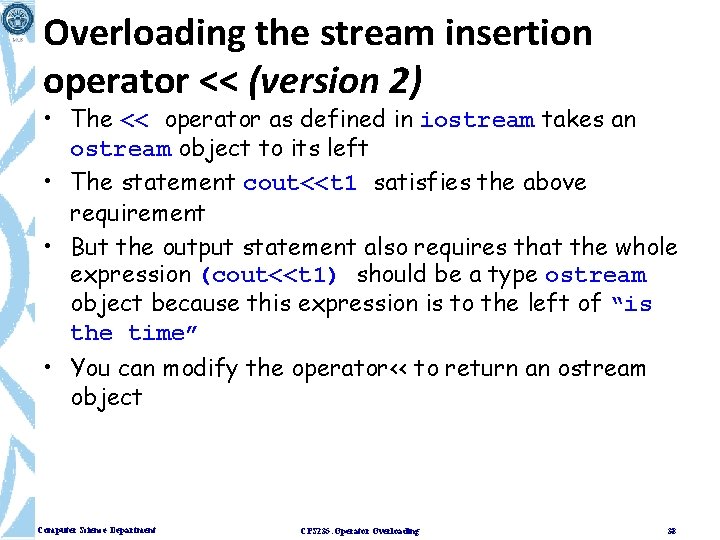 Overloading the stream insertion operator << (version 2) • The << operator as defined
