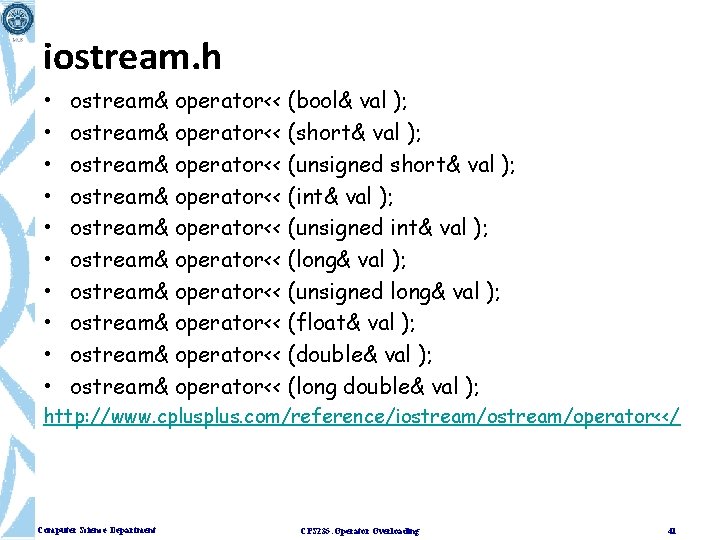 iostream. h • • • ostream& operator<< (bool& val ); ostream& operator<< (short& val