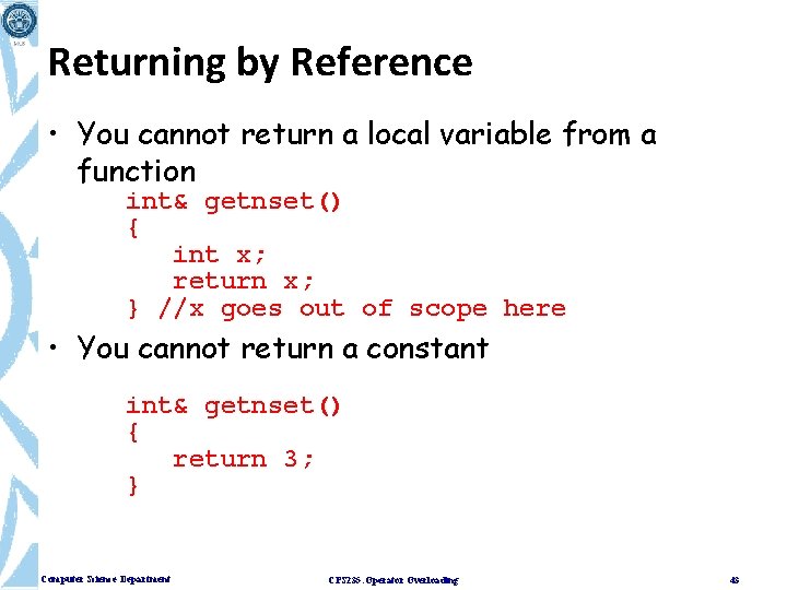 Returning by Reference • You cannot return a local variable from a function int&