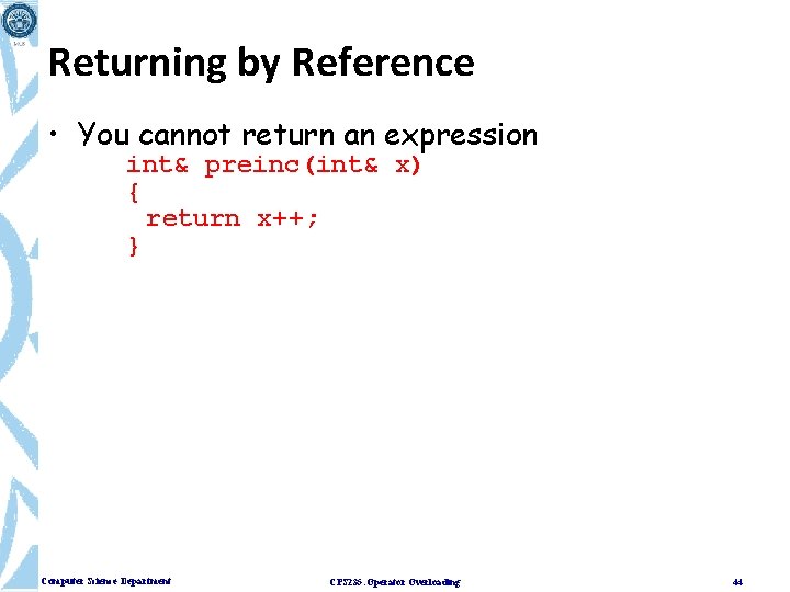 Returning by Reference • You cannot return an expression int& preinc(int& x) { return