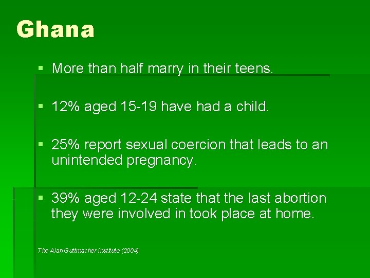 Ghana § More than half marry in their teens. § 12% aged 15 -19