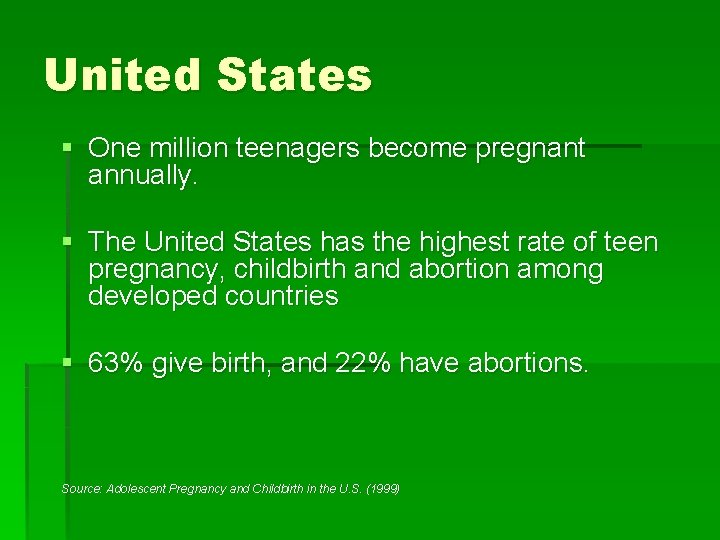 United States § One million teenagers become pregnant annually. § The United States has