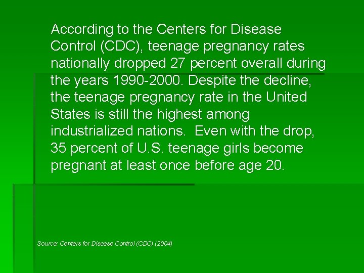 According to the Centers for Disease Control (CDC), teenage pregnancy rates nationally dropped 27