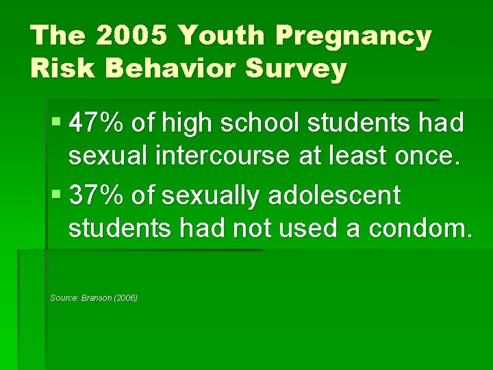 The 2005 Youth Pregnancy Risk Behavior Survey § 47% of high school students had