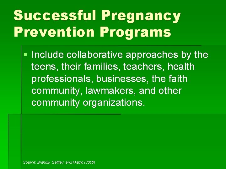 Successful Pregnancy Prevention Programs § Include collaborative approaches by the teens, their families, teachers,