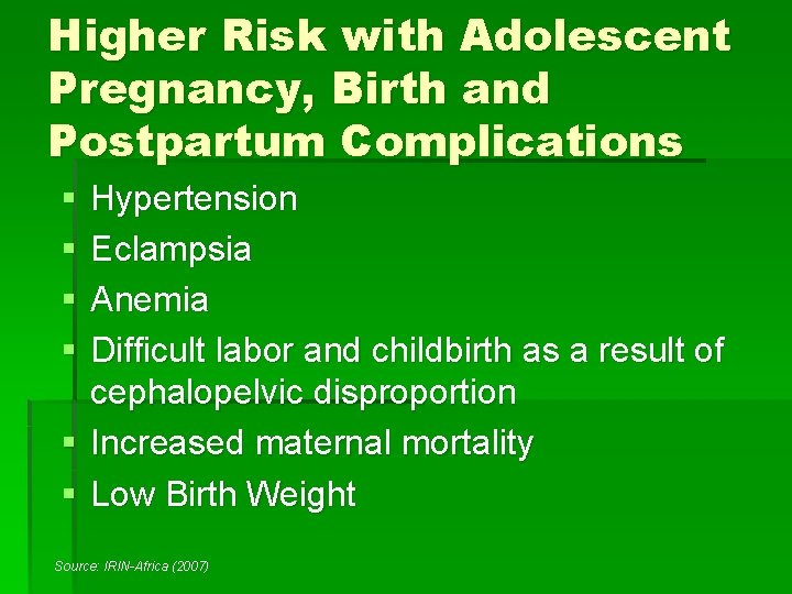 Higher Risk with Adolescent Pregnancy, Birth and Postpartum Complications § § Hypertension Eclampsia Anemia