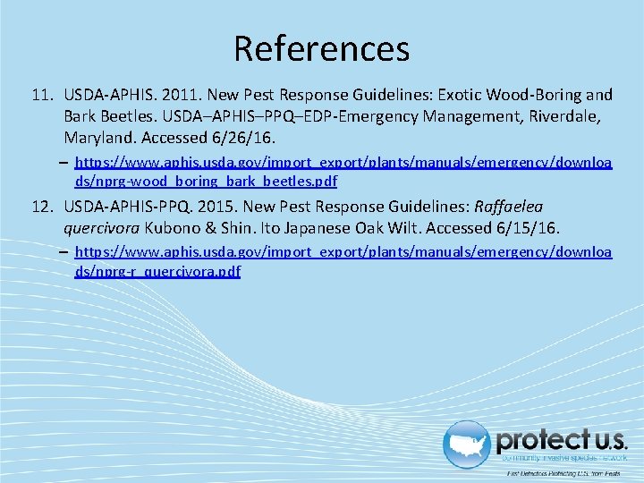 References 11. USDA-APHIS. 2011. New Pest Response Guidelines: Exotic Wood-Boring and Bark Beetles. USDA–APHIS–PPQ–EDP-Emergency