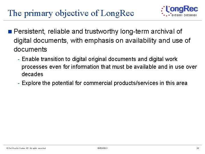 The primary objective of Long. Rec n Persistent, reliable and trustworthy long-term archival of