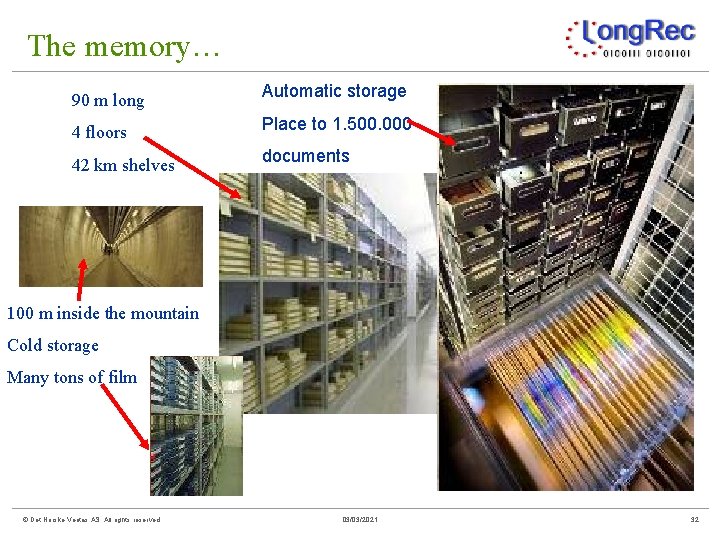 The memory… 90 m long Automatic storage 4 floors Place to 1. 500. 000
