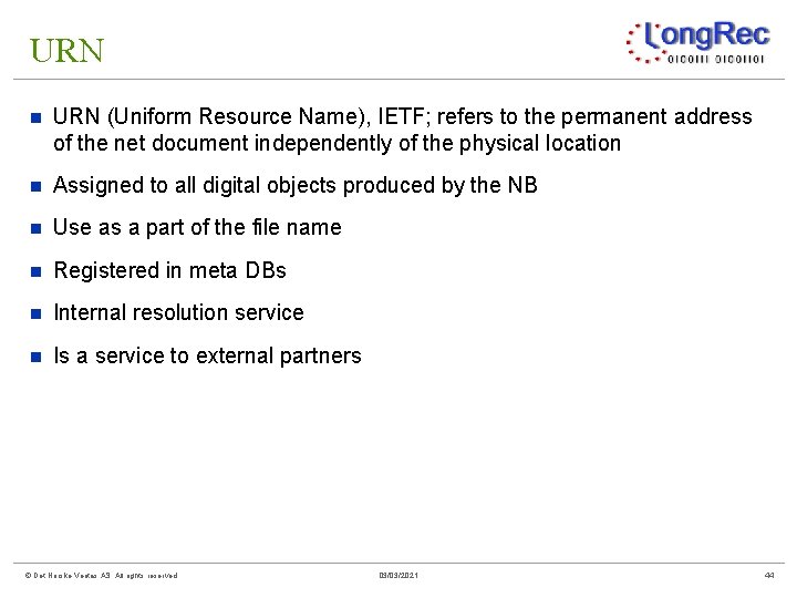 URN n URN (Uniform Resource Name), IETF; refers to the permanent address of the