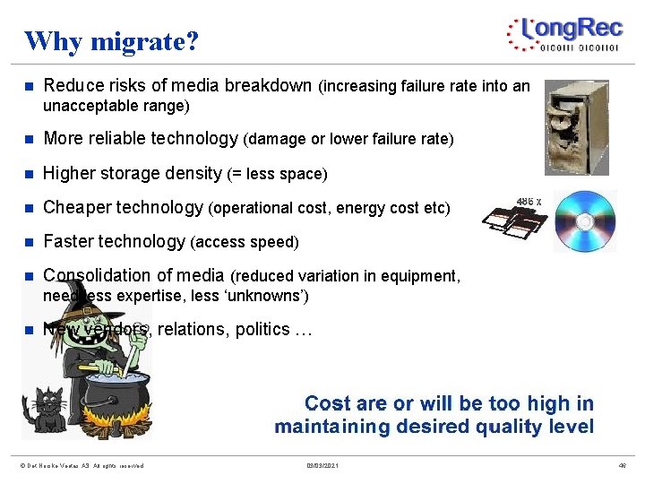 Why migrate? n Reduce risks of media breakdown (increasing failure rate into an unacceptable