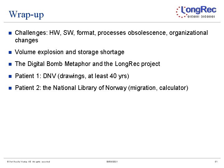 Wrap-up n Challenges: HW, SW, format, processes obsolescence, organizational changes n Volume explosion and