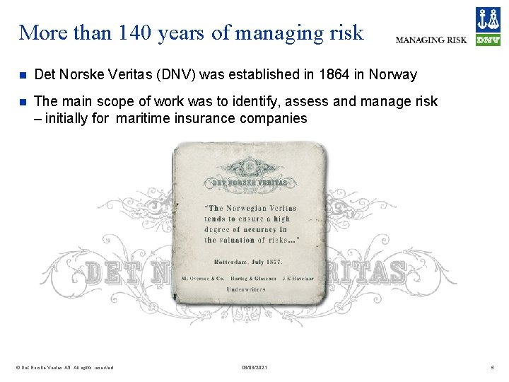 More than 140 years of managing risk n Det Norske Veritas (DNV) was established