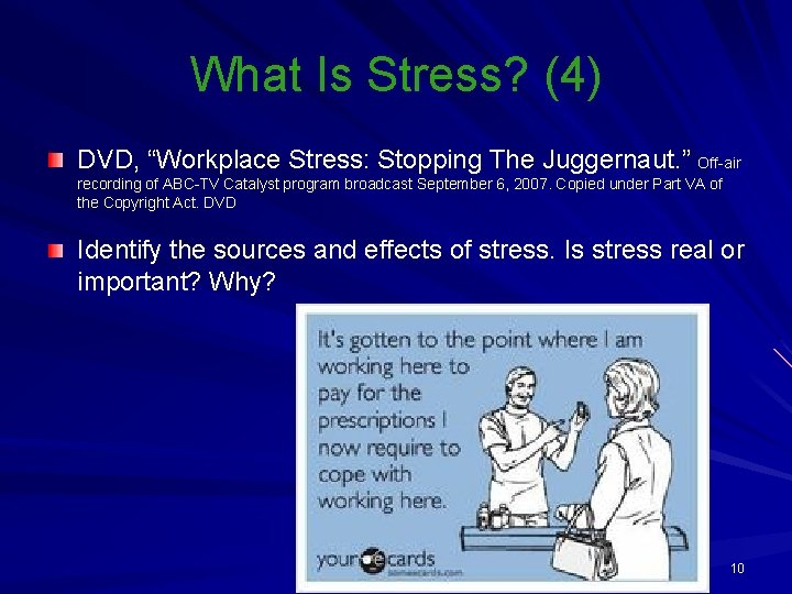What Is Stress? (4) DVD, “Workplace Stress: Stopping The Juggernaut. ” Off-air recording of