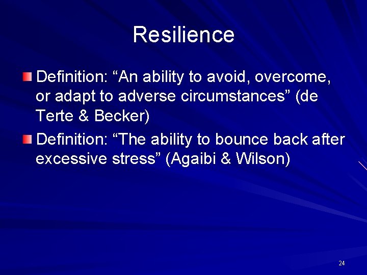 Resilience Definition: “An ability to avoid, overcome, or adapt to adverse circumstances” (de Terte