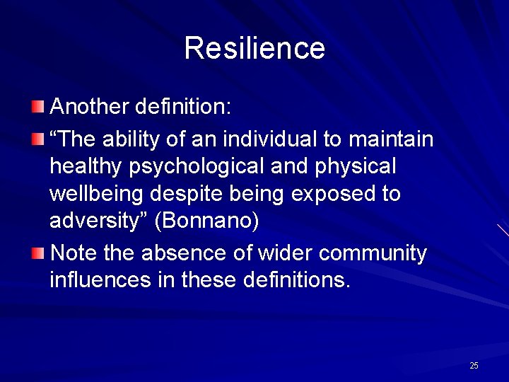 Resilience Another definition: “The ability of an individual to maintain healthy psychological and physical