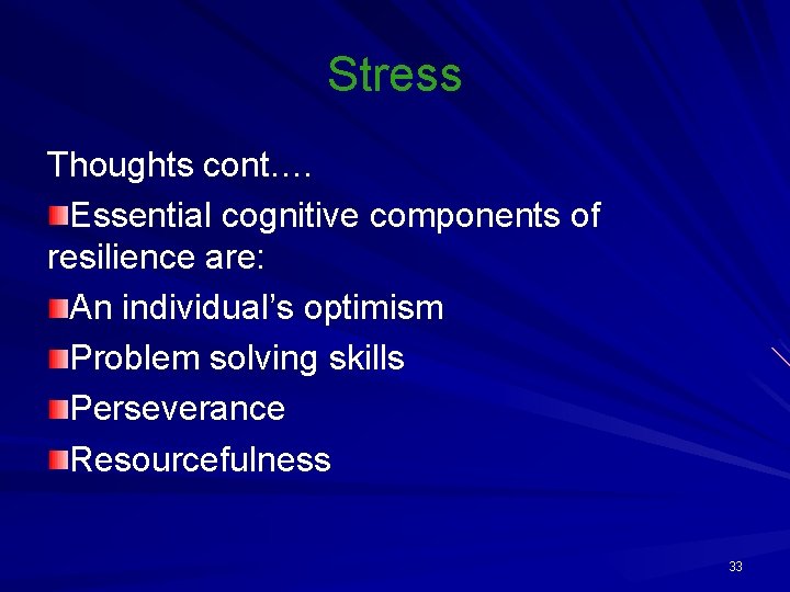 Stress Thoughts cont. … Essential cognitive components of resilience are: An individual’s optimism Problem