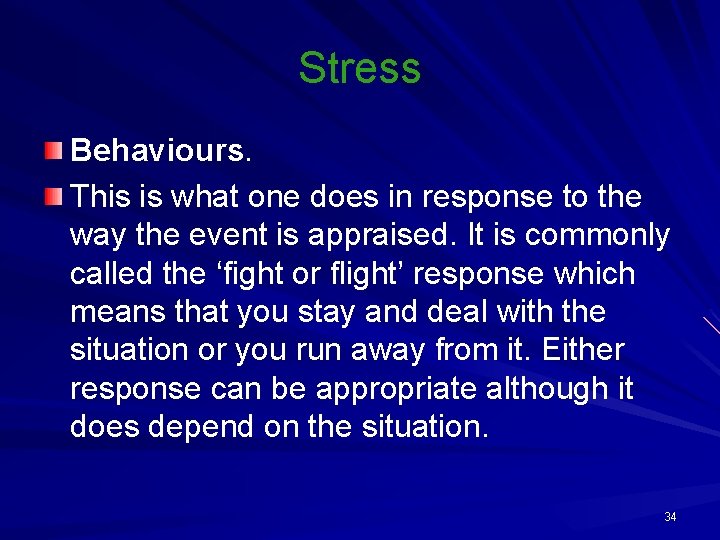 Stress Behaviours. This is what one does in response to the way the event