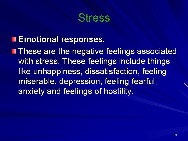 Stress Emotional responses. These are the negative feelings associated with stress. These feelings include