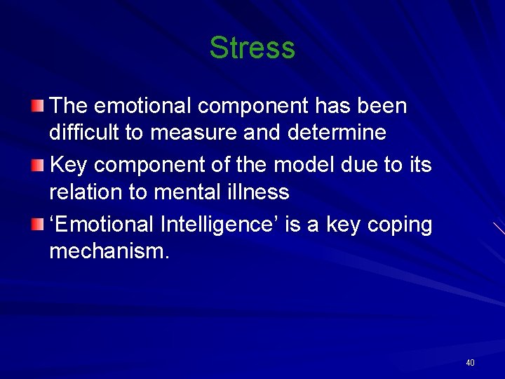 Stress The emotional component has been difficult to measure and determine Key component of