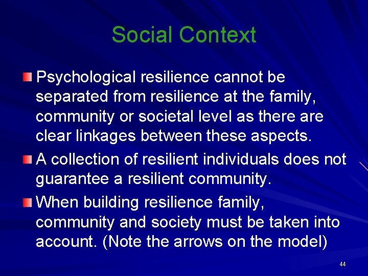 Social Context Psychological resilience cannot be separated from resilience at the family, community or