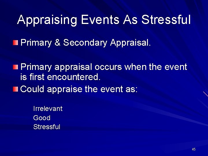 Appraising Events As Stressful Primary & Secondary Appraisal. Primary appraisal occurs when the event