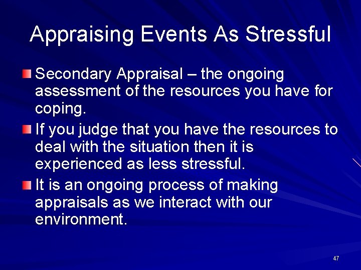 Appraising Events As Stressful Secondary Appraisal – the ongoing assessment of the resources you