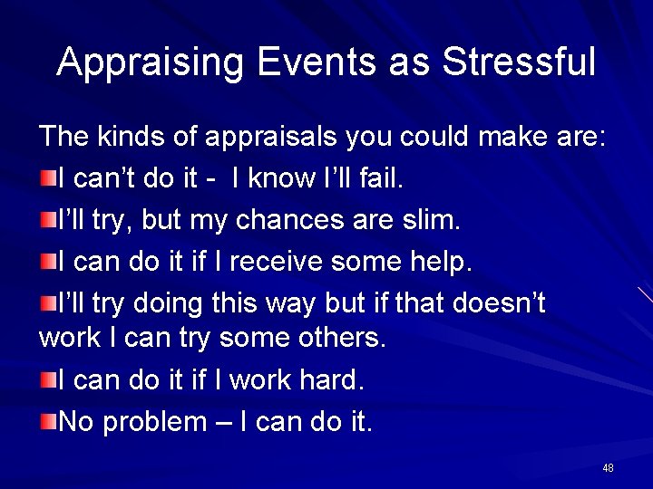 Appraising Events as Stressful The kinds of appraisals you could make are: I can’t