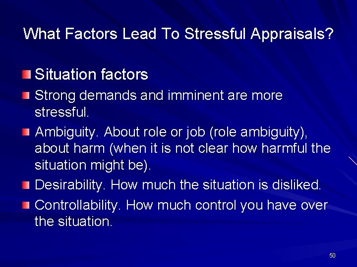 What Factors Lead To Stressful Appraisals? Situation factors Strong demands and imminent are more