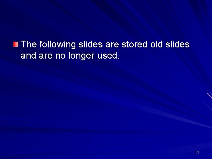 The following slides are stored old slides and are no longer used. 61 