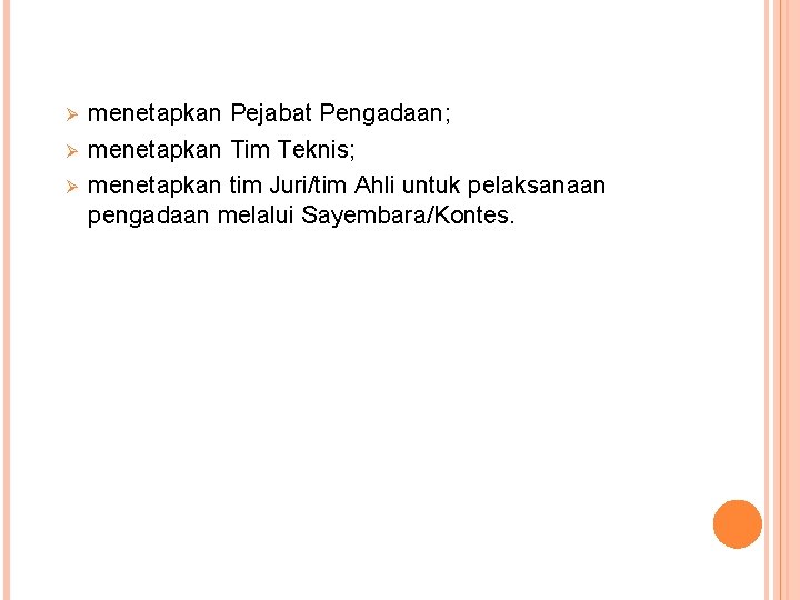 Ø Ø Ø menetapkan Pejabat Pengadaan; menetapkan Tim Teknis; menetapkan tim Juri/tim Ahli untuk