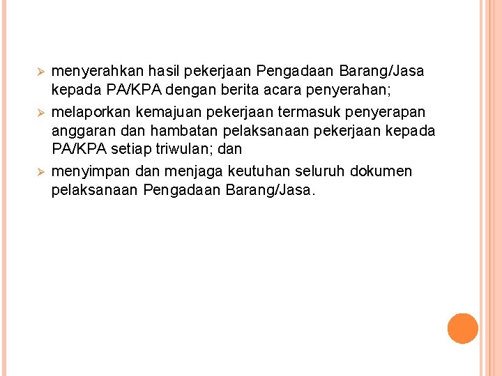 Ø Ø Ø menyerahkan hasil pekerjaan Pengadaan Barang/Jasa kepada PA/KPA dengan berita acara penyerahan;