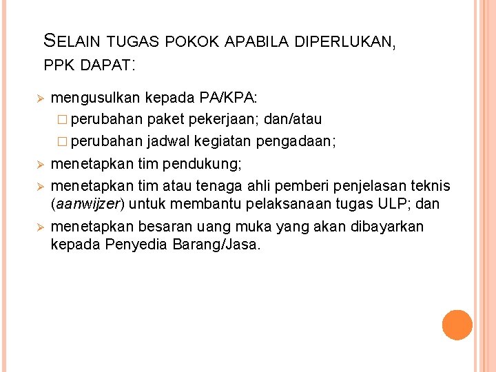 SELAIN TUGAS POKOK APABILA DIPERLUKAN, PPK DAPAT: Ø Ø mengusulkan kepada PA/KPA: � perubahan