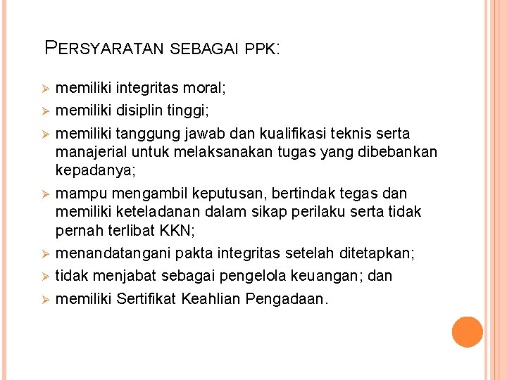 PERSYARATAN SEBAGAI PPK: Ø Ø Ø Ø memiliki integritas moral; memiliki disiplin tinggi; memiliki