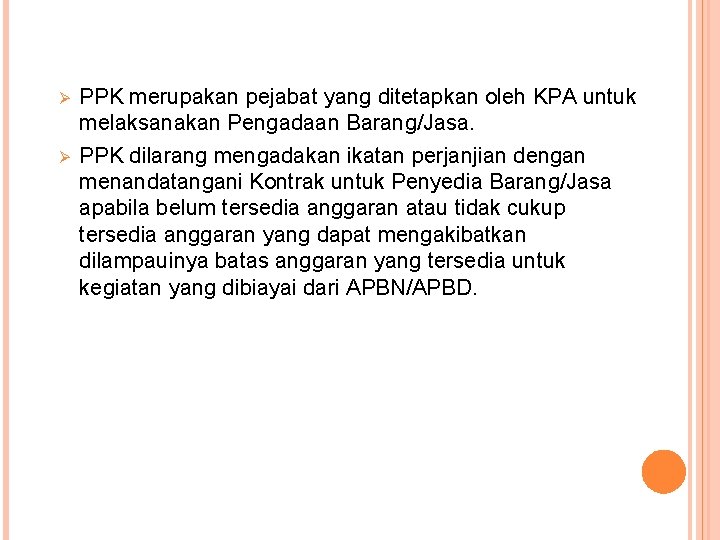 Ø Ø PPK merupakan pejabat yang ditetapkan oleh KPA untuk melaksanakan Pengadaan Barang/Jasa. PPK